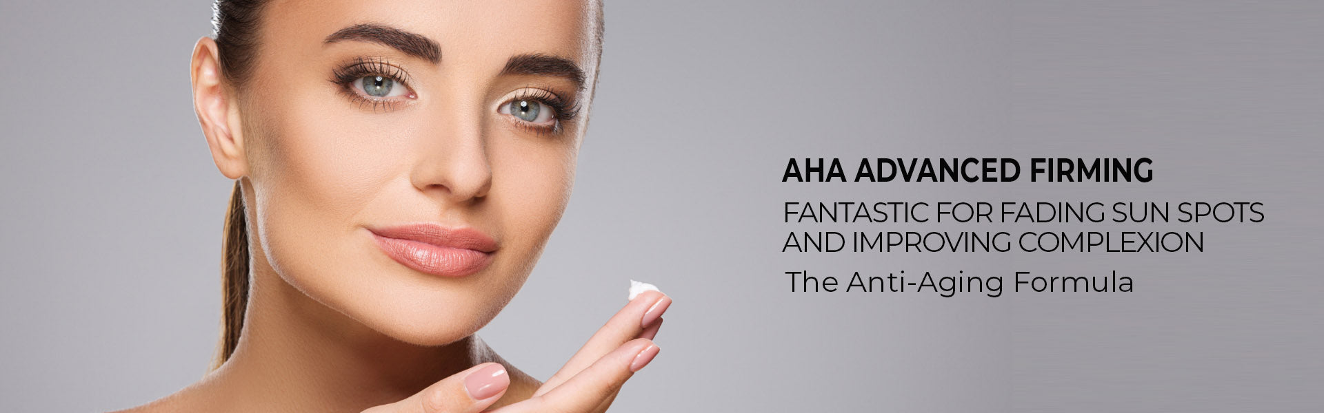 AHA Advanced Firming - Fantastic for fading sun spots and improving complexion